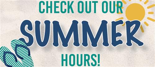 Check Out Our Summer Hours!